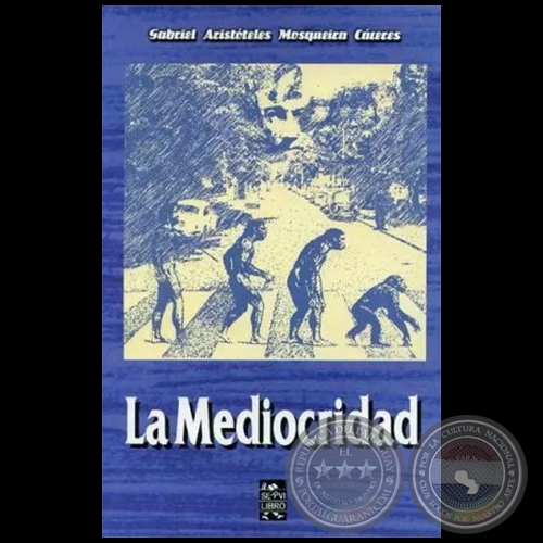 LA MEDIOCRIDAD - Novela de GABRIEL ARISTTELES MOSQUEIRA CCERES - Ao 2006